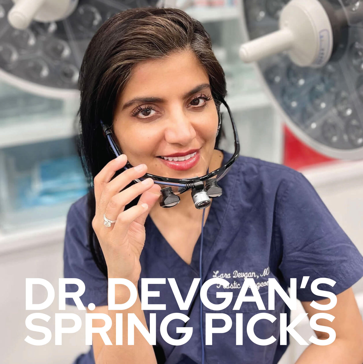 Dr. Devgan's Spring Picks Dr. Lara Devgan Skincare