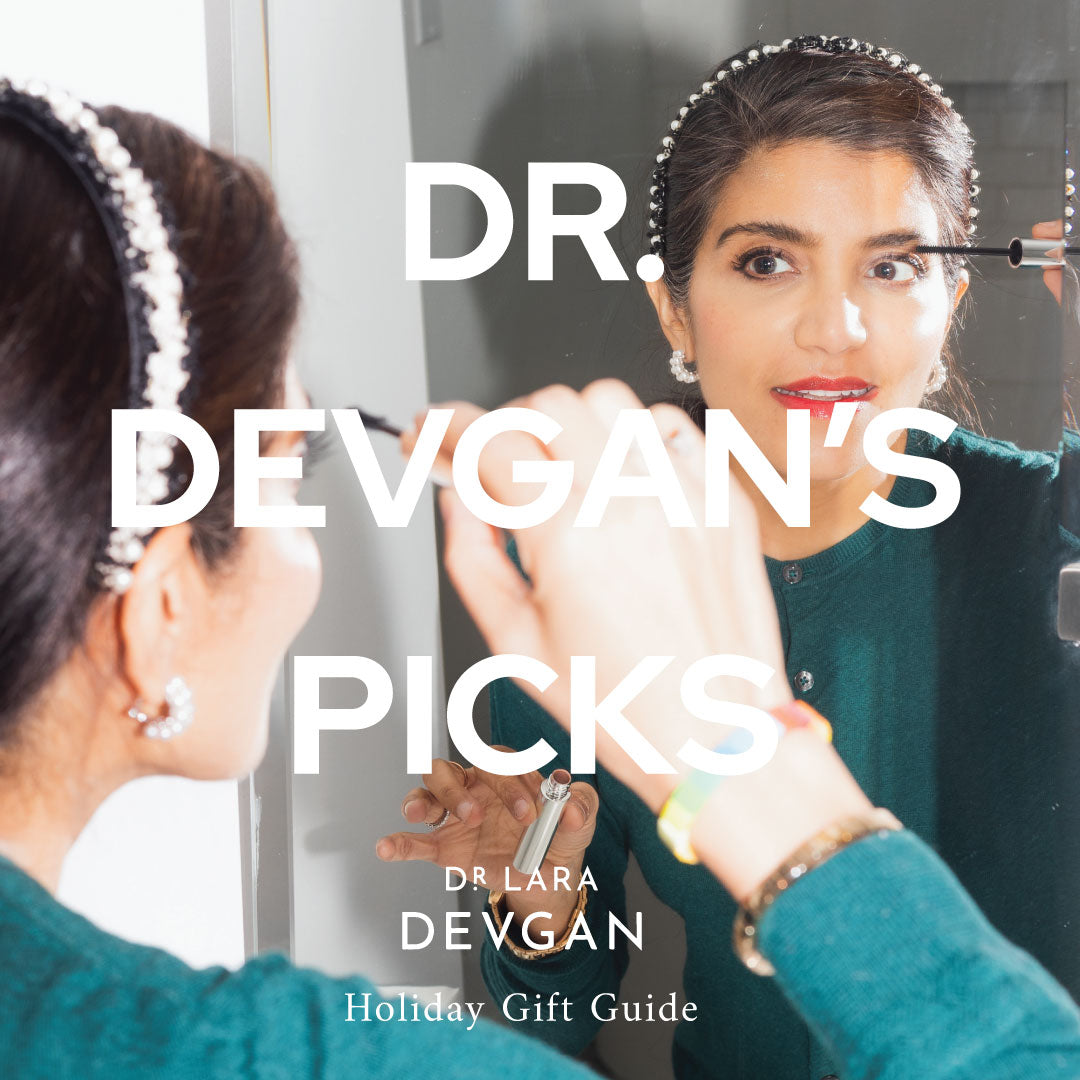 DR. DEVGAN'S HOLIDAY PICKS Dr. Lara Devgan Skincare