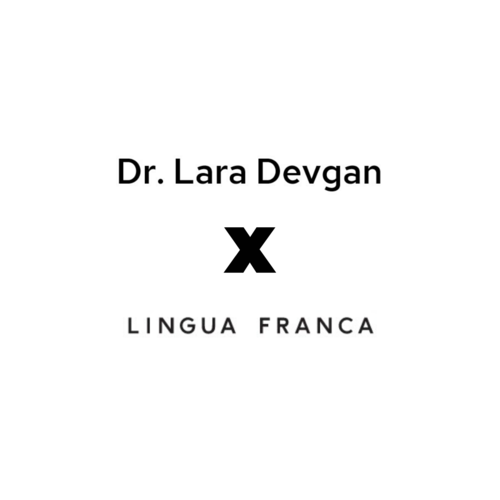 Dr. Lara Devgan x Lingua Franca