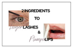2 INGREDIENTS TO LONGER LASHES AND PLUMPER LIPS