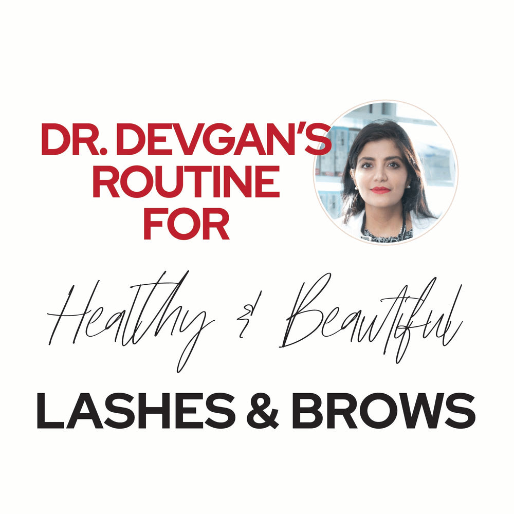 Dr. Devgan’s Routine for Healthy Lashes and Brows