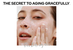 THE SECRET TO AGING GRACEFULLY